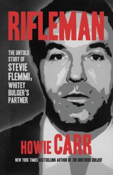 Hardcover Rifleman: The Untold Story of Stevie Flemmi, Whitey Bulger's Partner Book