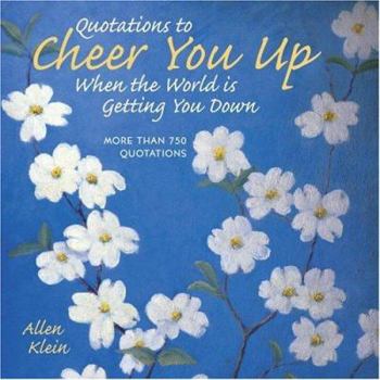 Hardcover Quotations to Cheer You Up When the World Is Getting You Down: More Than 750 Sayings and Anecdotes Book