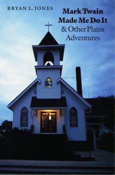 Mark Twain Made Me Do It: & Other Plains Adventures