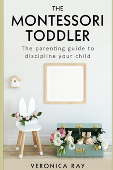 Paperback The Montessori Toddler: The parenting guide to discipline your child Book