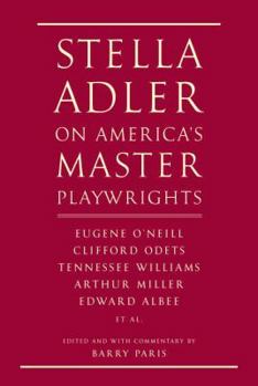 Hardcover Stella Adler on America's Master Playwrights: Eugene O'Neill, Thornton Wilder, Clifford Odets, William Saroyan, Tennessee Williams, William Inge, Arth Book