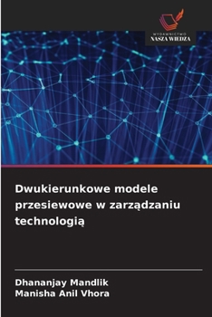 Dwukierunkowe modele przesiewowe w zarzadzaniu technologia (Polish Edition)