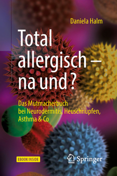 Hardcover Total Allergisch - Na Und?: Das Mutmacherbuch Bei Neurodermitis, Heuschnupfen, Asthma & Co [German] Book