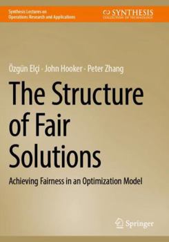 Paperback The Structure of Fair Solutions: Achieving Fairness in an Optimization Model (Synthesis Lectures on Operations Research and Applications) Book