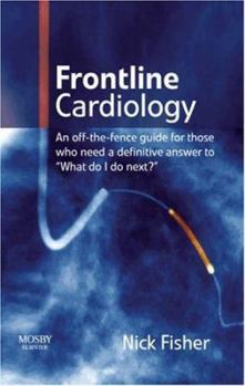 Paperback Frontline Cardiology: An Off-The-Fence Guide for Those Who Need a Definitive Answer to What Do I Do Next? Book