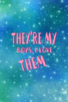 Paperback They're My Boys. I Love Them.: All Purpose 6x9 Blank Lined Notebook Journal Way Better Than A Card Trendy Unique Gift Blue Universe Boys Book