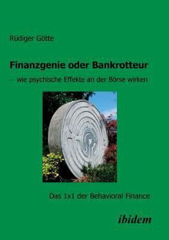 Paperback Finanzgenie oder Bankrotteur - wie psychische Effekte an der Börse wirken. Das 1x1 der Behavioral Finance [German] Book