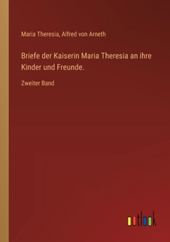 Paperback Briefe der Kaiserin Maria Theresia an ihre Kinder und Freunde.: Zweiter Band [German] Book