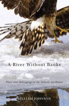 Paperback A River Without Banks: Place and Belonging in the Inland Northwest Book