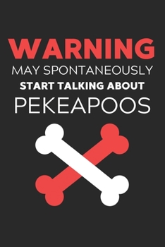 Warning May Spontaneously Start Talking About Pekeapoos: Lined Journal, 120 Pages, 6 x 9, Funny Pekeapoo Notebook Gift Idea, Black Matte Finish ... Start Talking About Pekeapoos Journal)