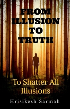 Paperback From Illusion to Truth: To Shatter All Illusions Book