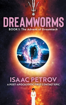Paperback The Advent of Dreamtech: A Post-Apocalyptic First Contact Epic Book
