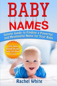 Paperback Baby Names: Simple Guide to Finding a Powerful and Meaningful Name for Your Baby Book