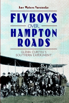 Paperback Flyboys Over Hampton Roads: Glenn Curtiss's Southern Experiment Book