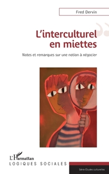 L'interculturel en miettes: Notes et remarques sur une notion à négocier (Logiques Sociales) (French Edition)