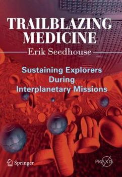 Paperback Trailblazing Medicine: Sustaining Explorers During Interplanetary Missions Book