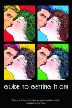 Paperback Guide to Getting It On!: Includes Dating, Kissing, Love, Sex, Romance, Marriage, Oral Sex, Fellatio, Cunnilingus, Intercourse, Orgasms, Masturb Book