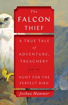 Hardcover The Falcon Thief: A True Tale of Adventure, Treachery, and the Hunt for the Perfect Bird Book