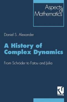 Paperback A History of Complex Dynamics: From Schröder to Fatou and Julia Book