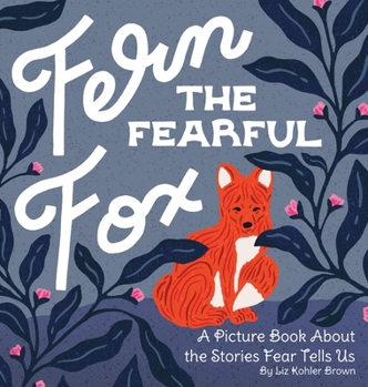 Hardcover Fern the Fearful Fox: A Picture Book About the Stories Fear Tells Us Book