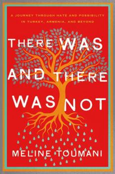 Hardcover There Was and There Was Not: A Journey Through Hate and Possibility in Turkey, Armenia, and Beyond Book