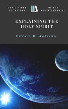 Paperback Explaining the Holy Spirit: Basic Bible Doctrines of the Christian Faith Book