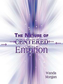 Paperback The Nature of Centered Emotion: A Novel Approach to Self Integration Book