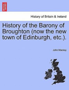 Paperback History of the Barony of Broughton (Now the New Town of Edinburgh, Etc.). Book