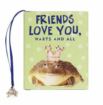Hardcover Friends Love You, Warts and All [With Frog Charm] Book