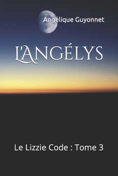 Paperback L'Angélys: Le Lizzie Code: Tome 3 [French] Book