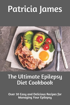 Paperback The Ultimate Epilepsy Diet Cookbook: Over 30 Easy and Delicious Recipes for Managing Your Epilepsy Book