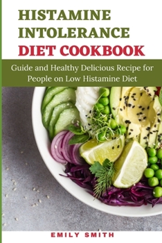 Paperback Histamine Intolerance Diet Cookbook: Guide and Healthy Delicious Recipe for People on Low Histamine Diet Book