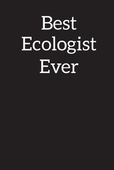 Best Ecologist Ever: Lined Notebook Journal Diary , Composition Book ,Journal, Doodling, Sketching, Notes, Gift for Birthday , Halloween , Christmas , Graduation or Beginning