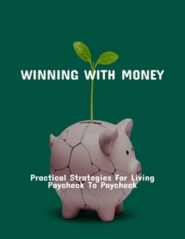 Paperback Winning With Money: Practical Strategies For Living Paycheck To Paycheck Book