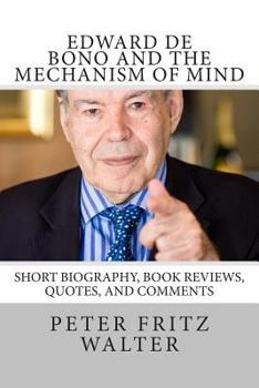 Paperback Edward de Bono and the Mechanism of Mind: Short Biography, Book Reviews, Quotes, and Comments Book