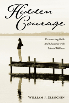 Paperback Hidden Courage: Reconnecting Faith and Character with Mental Wellness Book