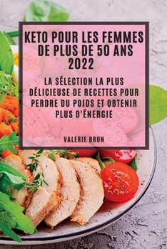 Paperback Keto Pour Les Femmes de Plus de 50 ANS 2022: La Sélection La Plus Délicieuse de Recettes Pour Perdre Du Poids Et Obtenir Plus d'Énergie [French] Book