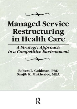 Hardcover Managed Service Restructuring in Health Care: A Strategic Approach in a Competitive Environment Book