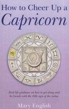 Paperback How to Cheer Up a Capricorn: Real Life Guidance on How to Get Along and Be Friends with the 10th Sign of the Zodiac Book