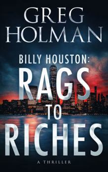 Billy Houston Rags to Riches - Book #1 of the Billy Houston Saga