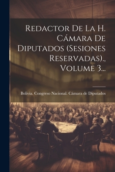Paperback Redactor De La H. Cámara De Diputados (sesiones Reservadas)., Volume 3... [Spanish] Book