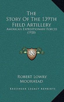 The Story of the 139Th Field Artillery: American Expeditionary Forces