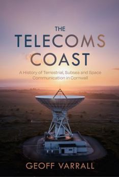 Paperback The Telecoms Coast: A History of Terrestrial, Sub Sea and Space Communication in Cornwall Book