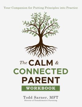Paperback The Calm & Connected Parent Workbook: Your Companion for Putting Principles into Practice Book