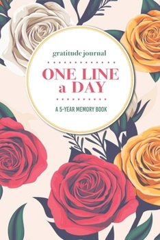 Gratitude Journal | One Line a Day | A 5-Year Memory Book: 5-Year Gratitude Journal | 5-Year Diary | Floral Notebook for Keepsake Memories and Journaling