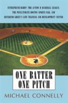 Paperback One Batter One Pitch: Entrepreneurship; The Action B Baseball League; The Penultimate Boston Sports Bar; And Reverend Green's Life Training Book