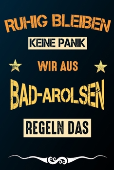 Paperback Ruhig bleiben keine Panik wir aus BAD-AROLSEN regeln das: Notizbuch - Journal - Tagebuch - Linierte Seite [German] Book