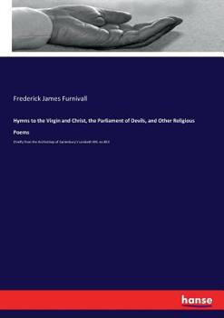 Paperback Hymns to the Virgin and Christ, the Parliament of Devils, and Other Religious Poems: Chiefly from the Archbishop of Canterbury's Lambeth MS. no.853 Book