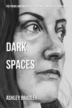 Paperback Dark Spaces: The Poems And Musings Of A Journey Through The Darkness Book