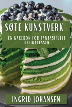 Paperback Søte Kunstverk: En Kakebok for Fantasifulle Delikatesser [Norwegian] Book